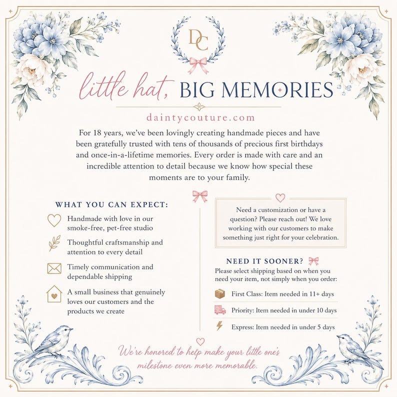 May include: A cream-colored informational card featuring blue floral illustrations, two birds, and the text "little hat, BIG MEMORIES" and "daintycouture.com". The card outlines business practices, customization options, and shipping timelines for handmade items.