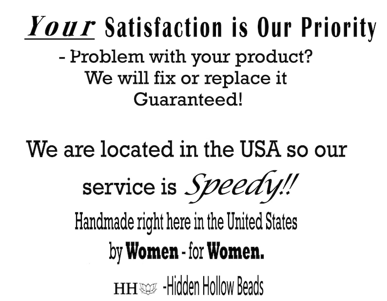 The image is a promotional image for a company called "Handmade right here in the United States by Women - for Women." It features a bold statement that reads "Your satisfaction is our priority" and emphasizes the company's commitment to providing excellent service. The image also includes a tagline that reads "HIDDEN HULLOW BEADS" and a reference to a website, "HH - Hidden Hollow Beads."