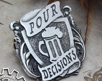 Pour Decisions Badge - Pewter Beer Drinker's Pin - Handcrafted Accessories by Doctor Gus - LARP SCA - Kilt Pin - Rennie Gifts