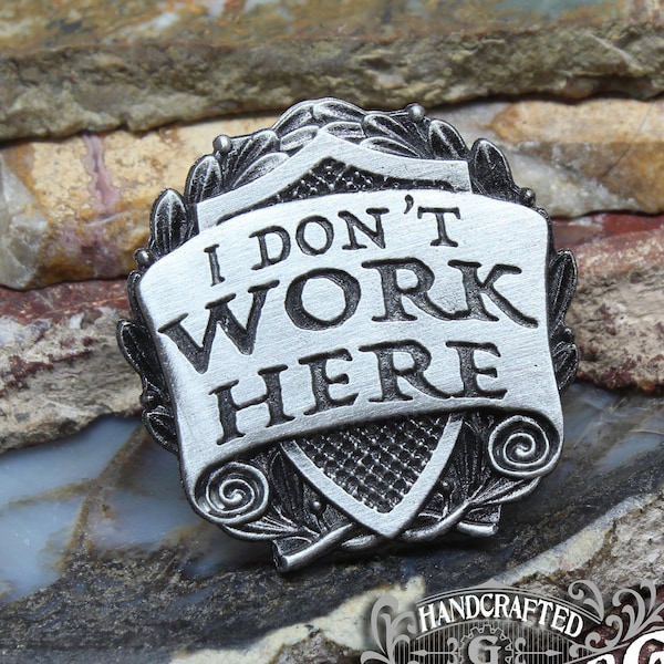 I Don't Work Here Badge --- Handcrafted Pewter Accessories by Doctor Gus --- RPG LARP Character Cosplay --- Renaissance Festival Swag