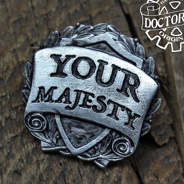 Your Majesty Badge - RPG Character Class Pin - Handcrafted Pewter Accessories by Doctor Gus - SCA LARP Roleplaying Enamel Pin Badge Gaming