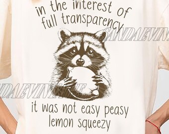 In The Interest Of Full Transparency It Was Not Easy Peasy Lemon Squeezy T-Shirt, Funny Sarcastic Raccoon T-Shirt, Raccoon Lovers T-Shirt