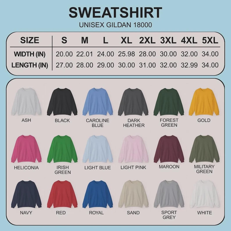 May include: A variety of Gildan 18000 unisex sweatshirts in various colors, including ash, black, and forest green. Size chart shows width from 20.00 to 34.00 inches and length from 27.00 to 34.00 inches. The word "SWEATSHIRT" is at the top.