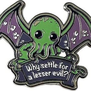 Cthulhu: Perché accontentarsi di un male minore? - Spilla smaltata lovecraftiana