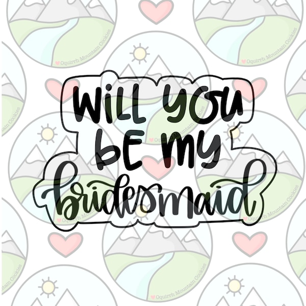 Will you be my bridesmaid cookie cutter