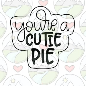 You’re a cutie pie cookie cutter