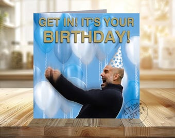 Pep Guardiola Man City Birthday Card - "Get In! It's Your Birthday!"