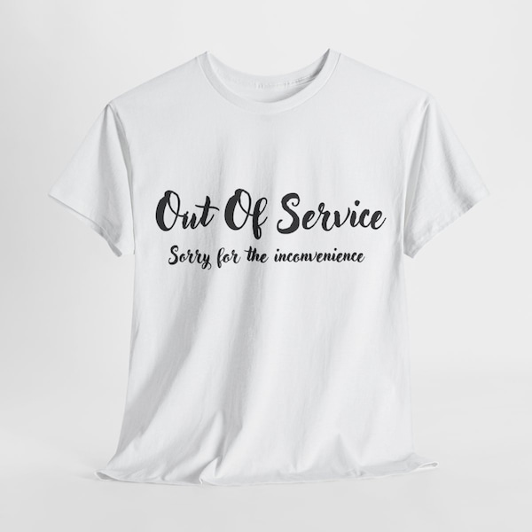 out of service, cool t-shirts, funny t-shirts, cool tees, funny tees, t-shirt gifts