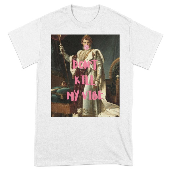 Don't Kill My Vibe Funny Quote T-Shirt, Vintage Art with Bubblegum, Unique Graphic Tee, Fashionable Casual Wear