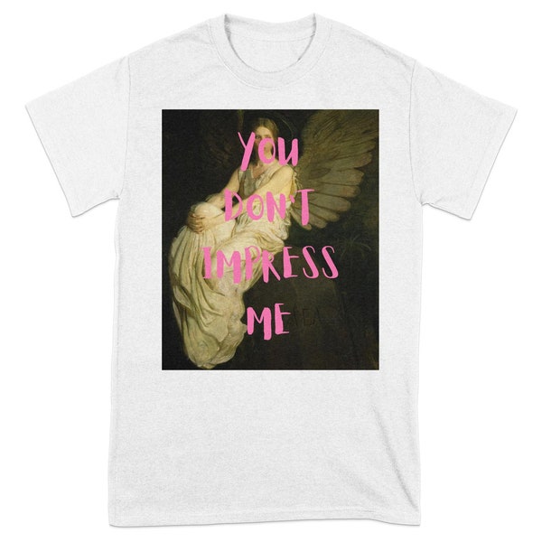 Angelic Art Print T-Shirt, You Don't Impress Me Quote, Vintage Look Tee, Urban Fashion Top