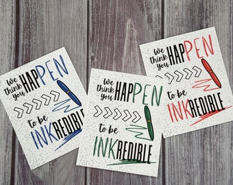 PRINTABLE You hapPEN to be INKredible Tag- Pen Appreciation Gift for Teachers, Colleagues, Employees, & More