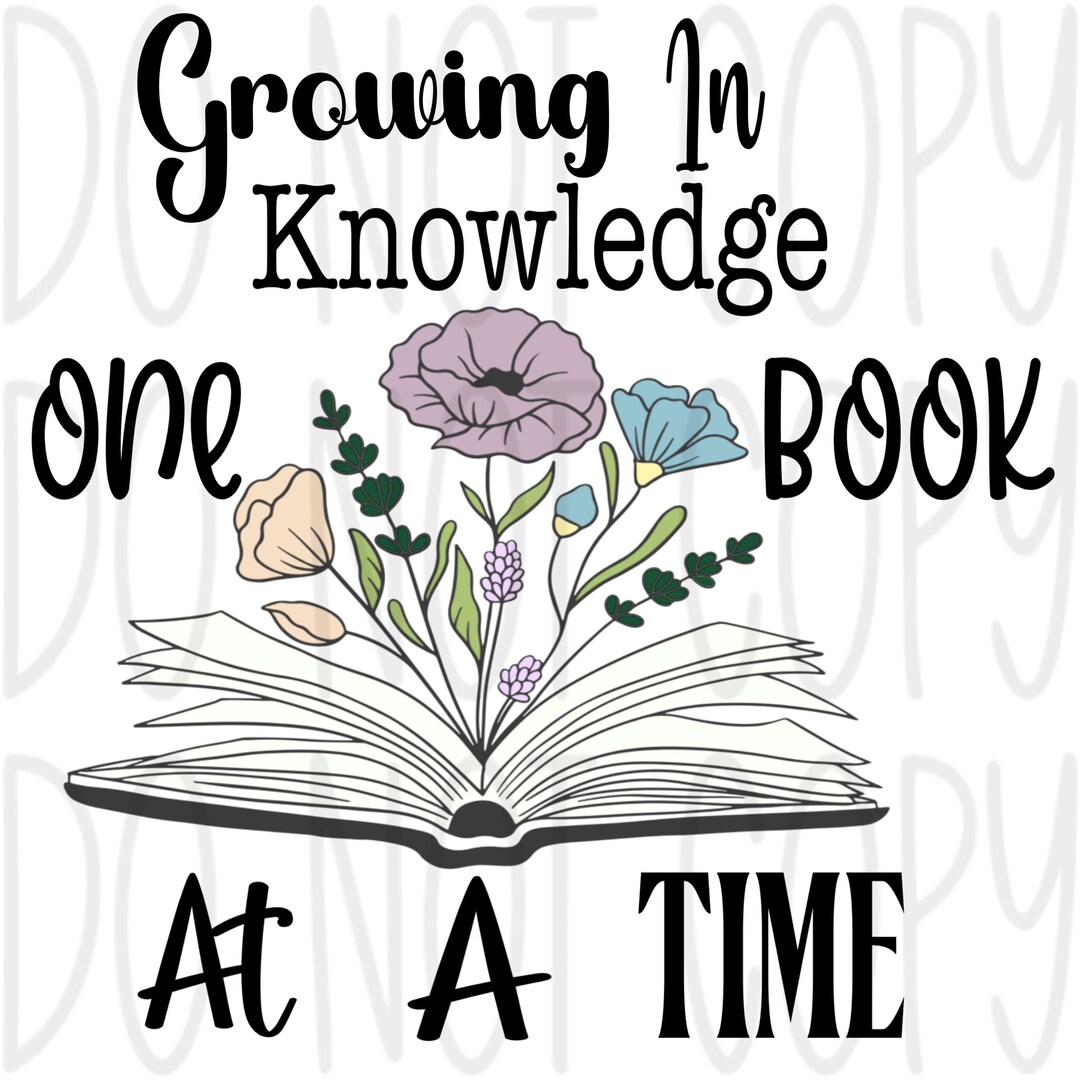 Growing In Knowledge Growing in Knowledge One Book at a Time Bookish PNG - Etsy