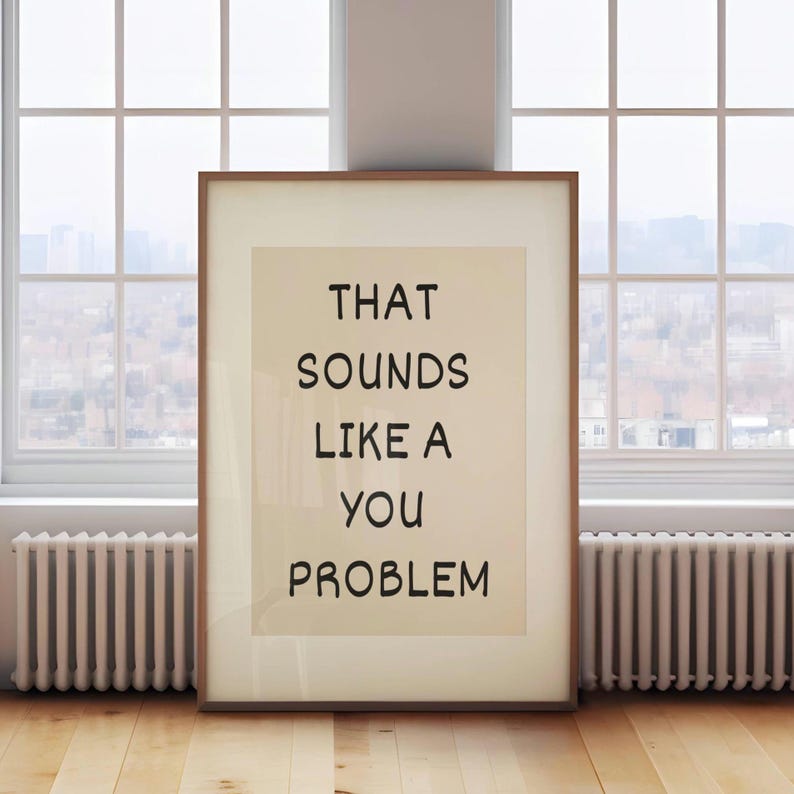 That Sounds Like A You Problem Wall Print | Black and Beige - Etsy