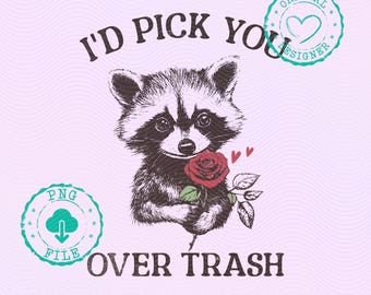 Cute Raccoon PNG I'd Pick You Over Trash Sublimation PNG Valentines Day Shirt Design Anti Valentine Png Trash Panda Png Sarcastic Valentine