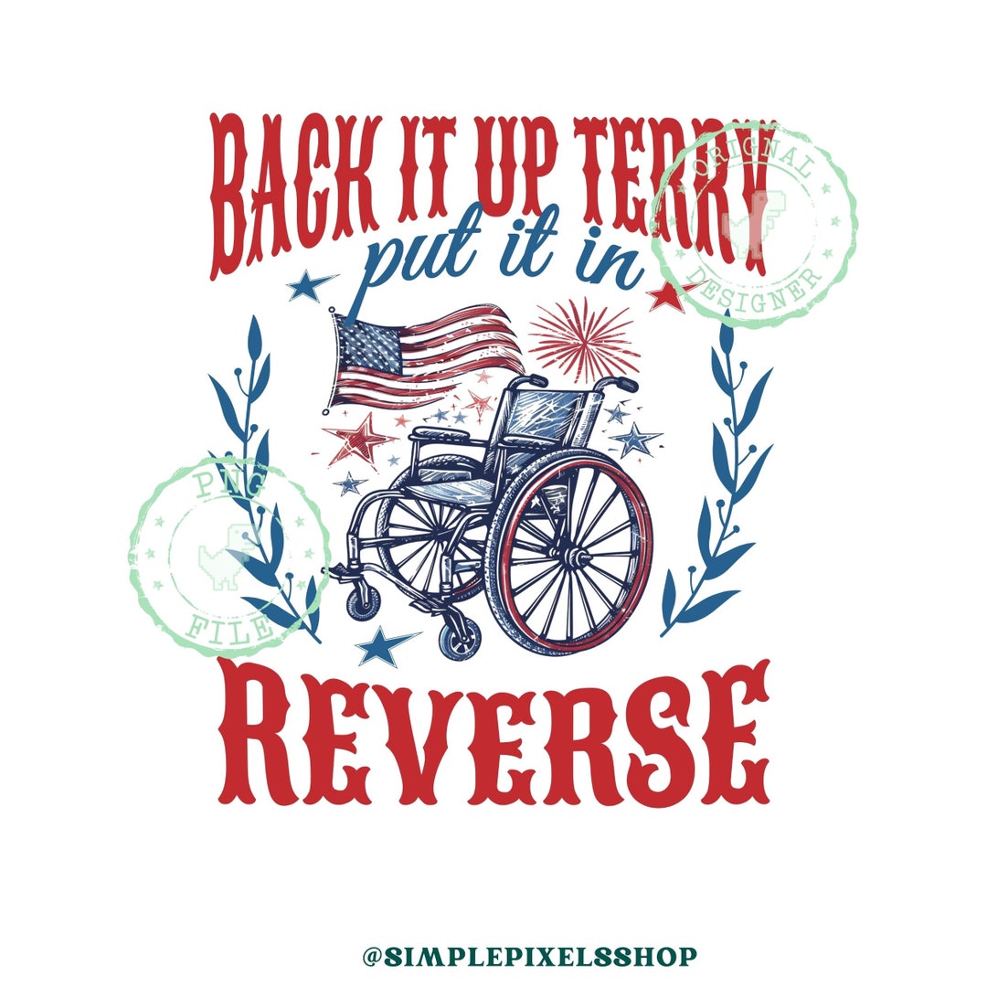 Back It up Terry Png, Wheelchair Png, Funny Patriotic Png, 4th of July