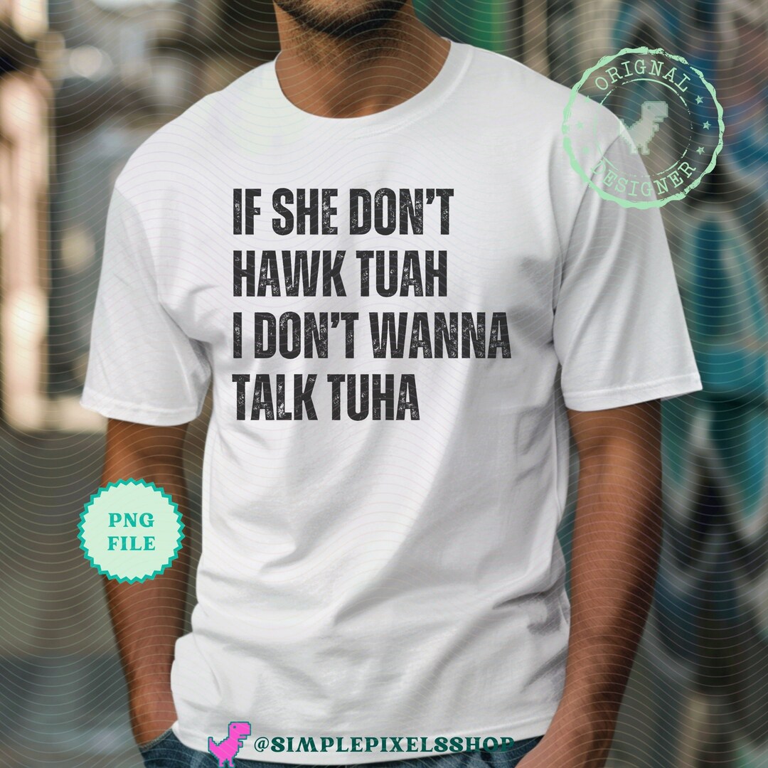 Hawk Tuah Png, If She Dont Wanna Hawk Tuah I Don