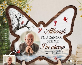 May include: Butterfly-shaped wooden memorial plaque with a photo of an elderly man, cardinals, and the text "Although you cannot see me, I'm always with you." The plaque has a wooden stand and a small photo insert.
