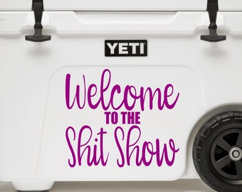 Welcome to the Shit Show Decal Ice Chest Decal Cooler Decal Ice Chest Sticker Welcome Sign Cooler Sticker Tumbler Decal