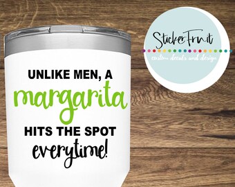 Unlike Men, a Margarita Hits the Spot Every Time Decal Yeti Decal Ice Chest Decal car decal laptop decal Funny Decal Ice Chest Sticker Decal