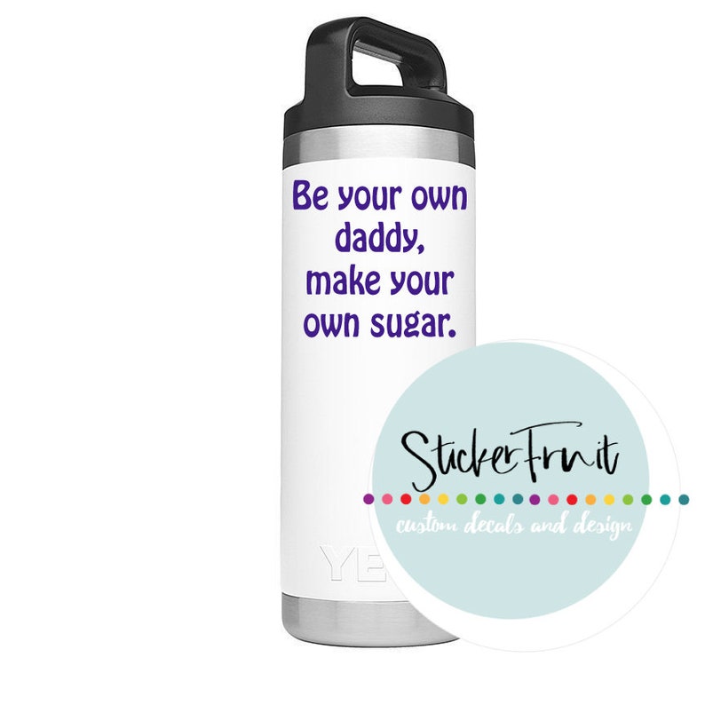 Be Your Own Daddy Make Your Own Sugar Decal Ice Chest Decal Etsy