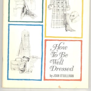 May include: Book cover with illustrations of clothing and accessories. The title reads "How To Be Well Dressed" by Joan O'Sullivan. The cover also includes the text "The Amy Vanderbilt Success Program For Women".