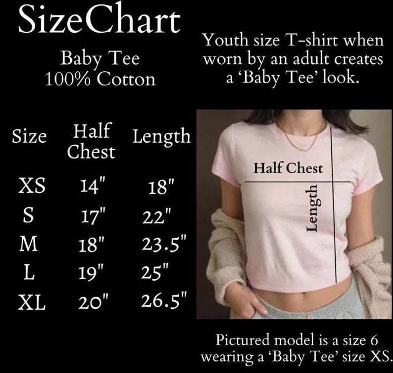 May include: Size chart for a baby tee, made of 100% cotton. The chart shows the size, half chest measurement in inches, and length in inches. The chart includes sizes XS, S, M, L, and XL. A model is wearing a size XS baby tee.