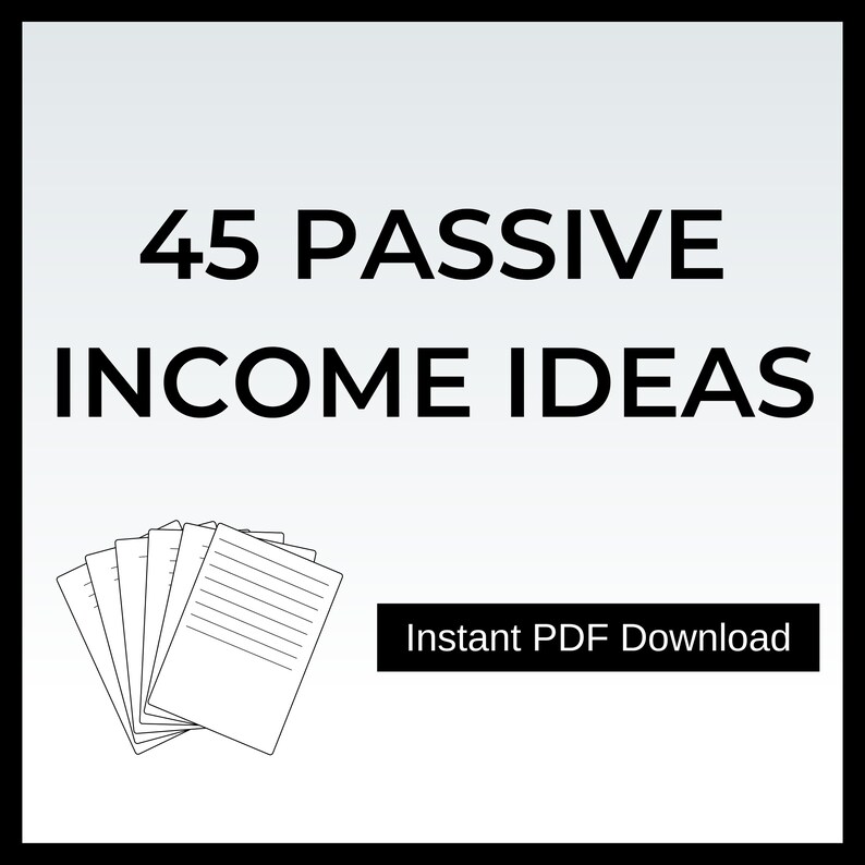 May include: A black and white illustration of a stack of papers with the text "45 PASSIVE INCOME IDEAS" and "Instant PDF Download" on a light gray background.