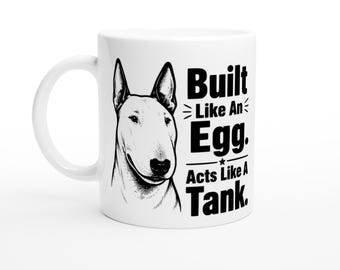 English Bull Terrier Mug – “Built Like An Egg. Acts Like A Tank.” Dog Breed Gift