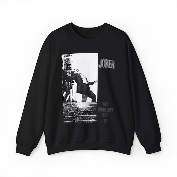 Joaquin Phoenix's Joker Sweatshirt | You Wouldn't Get It Quote, Classic Gildan 18000 Movie Shirt