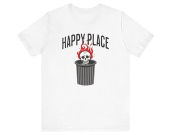 happy place skeleton on fire in trash can tshirt