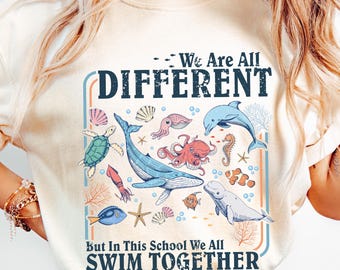 We Are All Different Swim Together Shirt, Teacher T-Shirt Back to School 2025, Teacher Appreciation Sweatshirt,  Inclusive Ocean Animals Tee