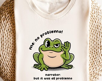 Funny Frog Me No Problemo Narrator, But It Was All Problemo, Funny Meme Tee, Sarcastic Quote, Frog Shirt, Frog Saying T-shirt, Humorous Gift