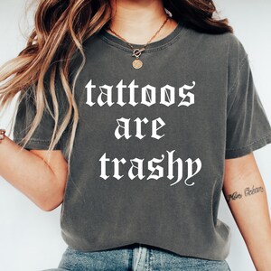 Tattoos Are Trashy Shirt, Sassy Gift, Sarcastic Shirt, Funny Shirt, Tattoos Sweatshirt, Adult Humor Shirt, Tattoos Are Stupid, Husband Shirt