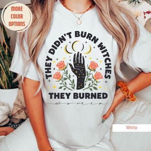 They Didn&#39;t Burn Witches They Burned Women, Feminist Witch Shirt, Comfort Colors®,  Liberal Witch, Bury The Patriarchy, Spooky Liberal Shirt