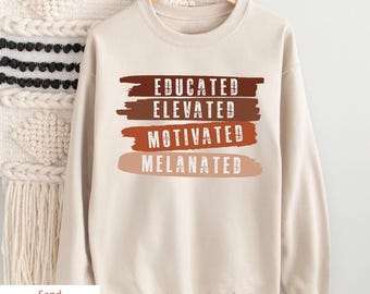 Educated Motivated Elevated Melanated Sweatshirt, Black History Hoodie, Melanin Sweatshirts, Black Lives Matter Tees, Gift for Black Teacher