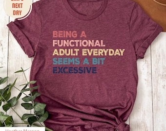 Being A Functional Adult Everyday Seems A Bit Excessive Shirt Gift, Adult Humor Shirt, Adulting Shirts, Funny Women Outfit, Day Drinking Tee