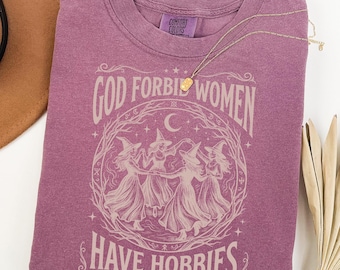 Comfort Colors®God Forbid Women Have Hobbies Shirt, Halloween Witch Shirt, Salem Witch 1692 Shirt, Spooky Season Shirt, Feminist Witch Shirt