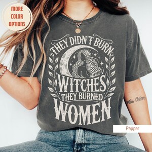 They Didn't Burn Witches They Burned Women, Feminist Witch Shirt, Comfort Colors®, Liberal Witch Shirts, Spooky Liberal, Bury The Patriarchy Bild 2