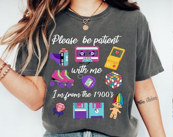 Comfort Colors® Please Be Patient With Me I'm From The 1900s shirt, Funny Retro 90's Shirt, Meme Shirt, Retro 1900 shirt, Funny Gift for Mom