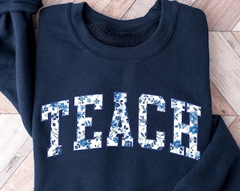 Floral Teach Sweatshirt, Cute Teacher Sweatshirt, Teacher Appreciation Gift, Back To School, Teacher Sweater, Teacher T-shirt, School Shirts