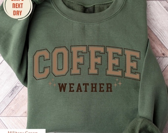Coffee Weather Sweatshirt, Coffee Lover Shirt, Autumn Women Shirt, Fall Sweatshirt, Autumn T-Shirt, Winter Season Sweatshirt, Coffee Drinker