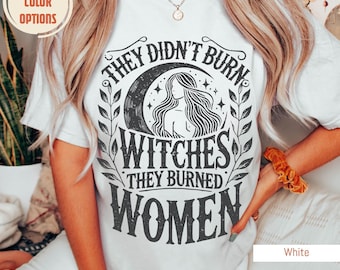 They Didn't Burn Witches They Burned Women, Feminist Witch Shirt, Comfort Colors®, Liberal Witch Shirts, Spooky Liberal, Bury The Patriarchy