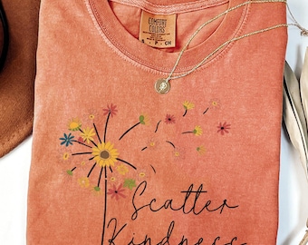 Comfort Colors® Be Kind Shirt, Scatter Kindness Shirt, Positive Quote Shirt, Inspirational Tees, Dandelion Shirt, Floral Women Gift, Be Kind