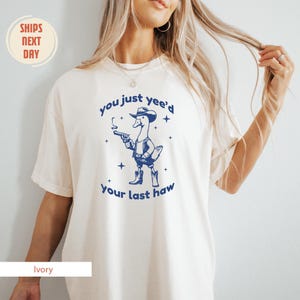 Comfort Colors®, Goose Shirt, You Just Yeed Your Last Haw, Cowboy Goose Shirt, Funny Meme T-shirts, Cute Goose T-shirts Gifts for Farm Girls