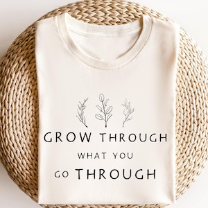 Grow Through What You Go Through, Motivational Shirt, Plant Based Shirt, Girlfriend Gift, Plant Lady Tee,  Inspirational Gift, Mental Health