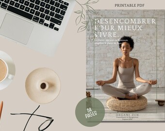 May include: A printable PDF guide titled "Desencombrer Pour Mieux Vivre" with a woman meditating on a woven cushion. The text describes the guide as a path to a fulfilling life, simplified and full of meaning. The guide is 54 pages long and is offered by Organi Zen, a consultant in organization since 2014.
