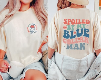 Spoiled By My Blue Collar Man Shirt: Wife Gift Tee, BP