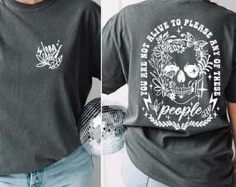 You Are Not Alive To Please Any Of These People Shirt, Funny Floral Skeleton Shirt, Adult Humor Tee, Halloween Skull T-Shirt, BP