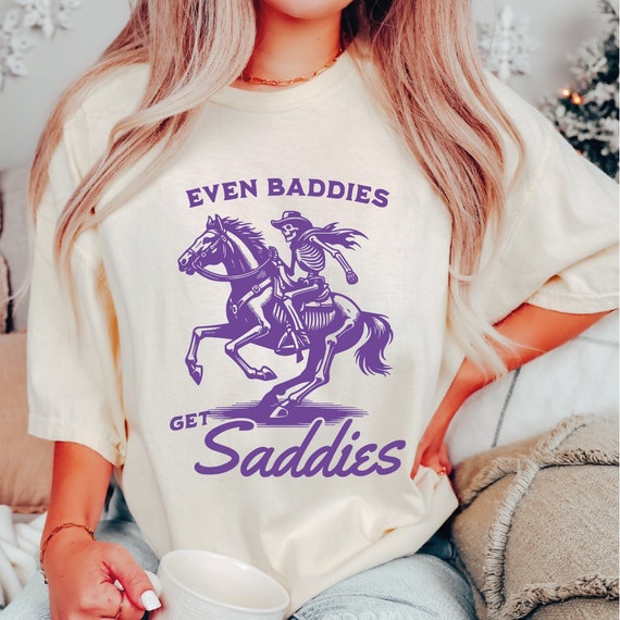 Comfort Colors Shirt, Even Baddies Get Saddies Shirt, Funny Horse T-shirt, Mental Health Shirt, Farm Girl Shirt, Horse Lover Shirt