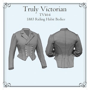 May include: A black and white illustration of a 1883 riding habit bodice pattern. The pattern is labeled "Truly Victorian TV464 1883 Riding Habit Bodice".